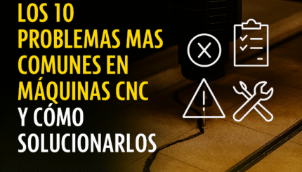 LOS 10 PROBLEMAS MÁS COMUNES EN MÁQUINAS CNC Y CÓMO SOLUCIONARLOS 2 Los-10-Problemas-Mas-Comunes-En-Maquinas-Cnc-Y-Como-Solucionarlos
