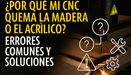 ¿POR QUÉ MI CNC QUEMA LA MADERA O EL ACRÍLICO? ERRORES COMUNES Y SOLUCIONES 8 ¿Por Qué Mi Cnc Quema La Madera O El Acrílico? Errores Comunes Y Soluciones